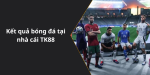 Kết quả bóng đá tại nhà cái TK88