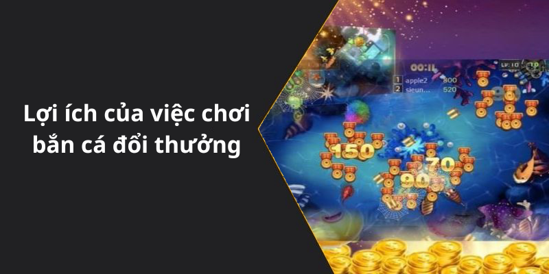 Lợi ích của việc chơi bắn cá đổi thưởng