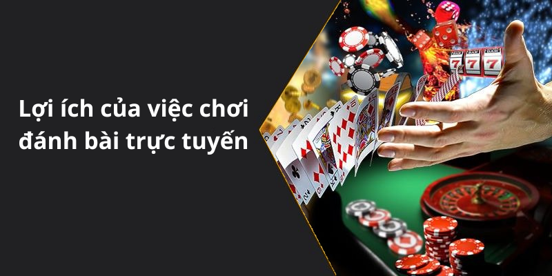 Lợi ích của việc chơi đánh bài trực tuyến