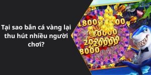 Tại sao bắn cá vàng lại thu hút nhiều người chơi
