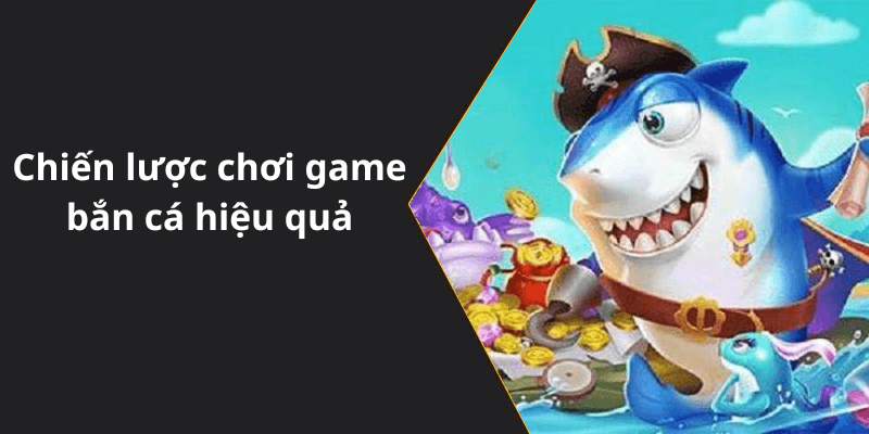 Chiến lược chơi game bắn cá hiệu quả