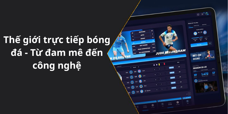 Thế giới trực tiếp bóng đá - Từ đam mê đến công nghệ