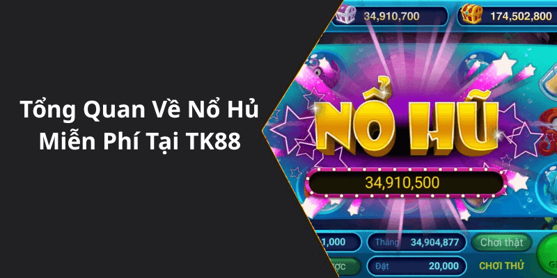 Tổng Quan Về Nổ Hủ Miễn Phí Tại TK88